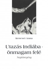 Utazás Indiába - önmagam felé - Ekönyv - Kenesei Anna